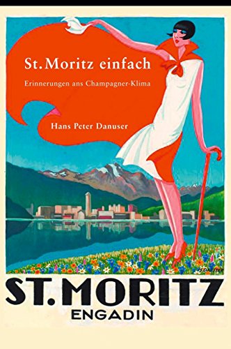 St. Moritz einfach: Erinnerungen ans Champagner Klima, 2.; überarbeitete Auflage