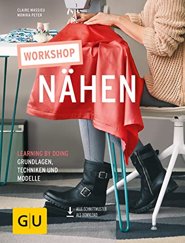 Workshop Nähen: Laerning by doing - Grundlagen, Techniken und Modelle (GU Nähen, Stricken & Co.)