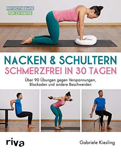 Nacken & Schultern – schmerzfrei in 30 Tagen: Über 90 Übungen gegen Verspannungen, Blockaden und andere Beschwerden (Physiotherapie für zu Hause 5)